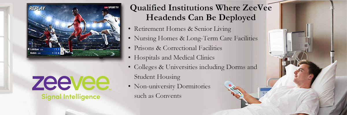 Qualified ZeeVee Headend Deployments: Retirement Homes, Senior Living, Nursing Homes, Long-Term Care, Prisons, Correctional Facilities, Colleges, Universities, Educational Dorms, Student Housing, Non-educational Dorms